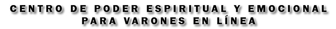 Centro de poder espiritual y emocional para varones en línea